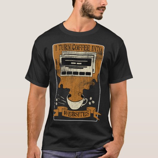 I Turn Coffee Into Websites Front End Developer We T-shirt (Voorkant)