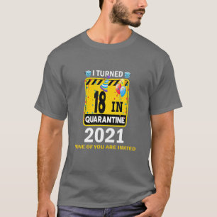 I Turned 18 In Quarantine 2021 18St Birthday 18 Ye T-shirt