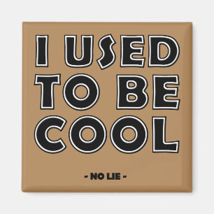I Used to Be Cool No Lie Funny Fridge Aimant