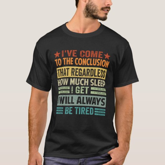 I ve Come To The Conclusion That Regardless  Sarca T-shirt (Voorkant)