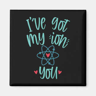 I’ve Got My Ion You Funny Chemistry Valentine  Magneet