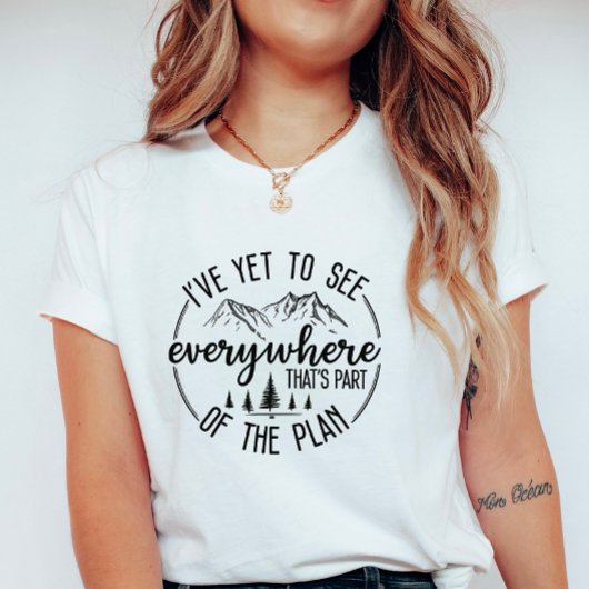 I’ve Yet to See Everywhere Hiking & Travel Graphic T-shirt