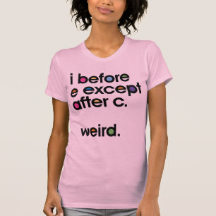 I vóór E behalve na C. Weird. Grappige T-shirt
