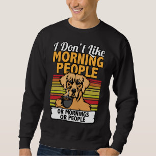 I Waarvan Like Morning People Golden Retriever Fun Trui