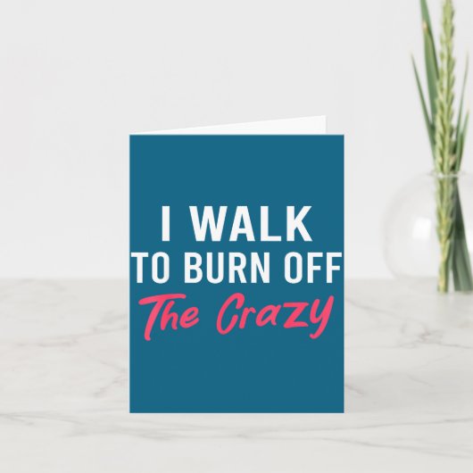 I Walk To Burn Off The Crazy Funny Walking Quote  Kaart (Voorkant)