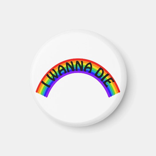I Wanna Die - Rainbow Magneet (Voorkant)