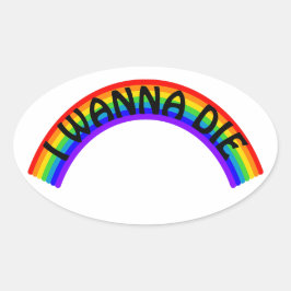 I Wanna Die - Rainbow Ovale Sticker