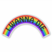 I Wanna Die - Rainbow Sticker (Voorkant)