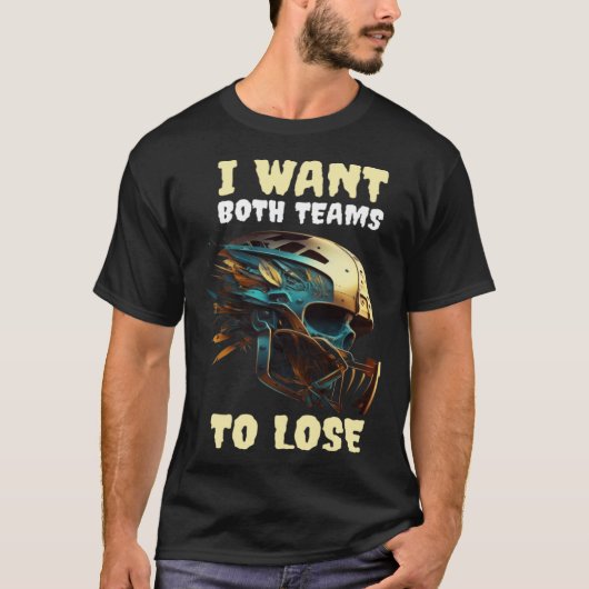 I Want Both Teams To Lose T-shirt (Voorkant)