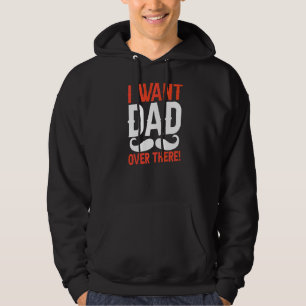 I Want Dad Over There Sayings Father Daddy Father Hoodie