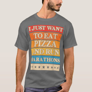 I Want To Eat Pizza And Run Marathons T-shirt