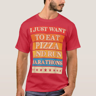 I Want To Eat Pizza And Run Marathons T-shirt