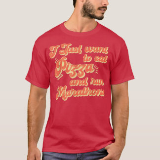 I Want To Eat Pizza And Run Marathons T-shirt