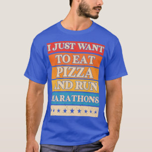 I Want To Eat Pizza And Run Marathons T-shirt