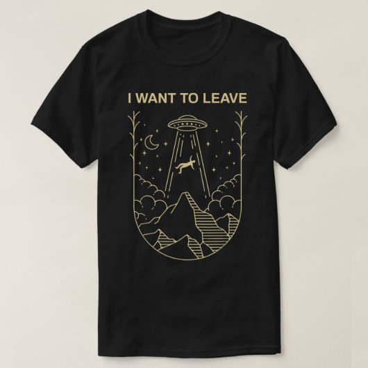 I Want To Leave UFO Design T-shirt (Design voorkant)