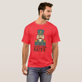 I Want Your Nuts - Nutcracker T-Shirt (Voorkant volledig)