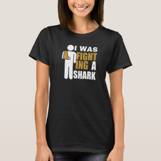I Was Fighting A Shark  Broken Arm Fracture T-shirt