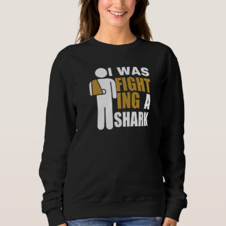 I Was Fighting A Shark  Broken Arm Fracture Trui