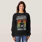 I Was Fighting Gravity Gravity Won Broken Hand Bro Trui (Voorkant volledig)