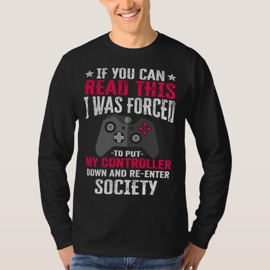 i was forced to put my controller   gaming  gamer t-shirt (Voorkant)