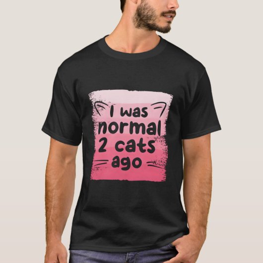I Was Normal 2 Cats Ago Cat T-shirt (Voorkant)