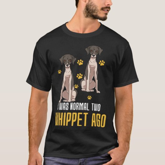 I Was Normal Two Whippet Ago T-shirt (Voorkant)