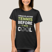I Was Playing Tennis Before It Cool T-shirt (Voorkant)