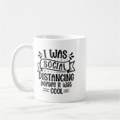 I Was Social Distancing Before It Was Cool Koffiemok (Links)