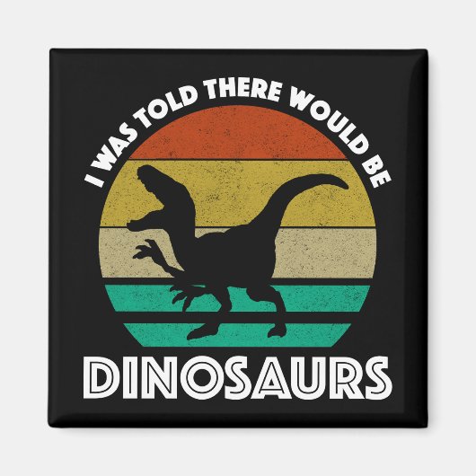 I Was Told There Would Be Dinosaurs Magneet (Voorkant)