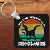 I Was Told There Would Be Dinosaurs Sleutelhanger (Voorkant)
