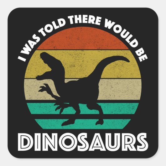 I Was Told There Would Be Dinosaurs Vierkante Sticker (Voorkant)