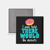 I Was Told There Would Be Donuts Funny Office Joke Magneet (Voorkant / Achterkant)