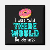 I Was Told There Would Be Donuts Funny Office Joke Magneet (Voorkant)