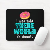 I Was Told There Would Be Donuts Funny Office Joke Muismat (Met muis)