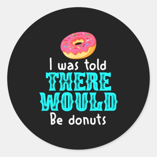 I Was Told There Would Be Donuts Funny Office Joke Ronde Sticker (Voorkant)