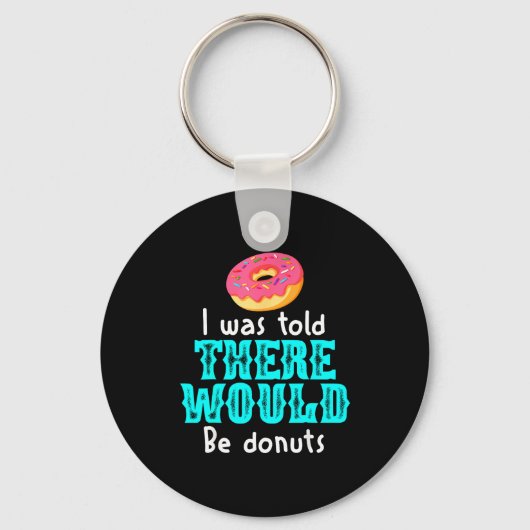 I Was Told There Would Be Donuts Funny Office Joke Sleutelhanger (Voorkant)
