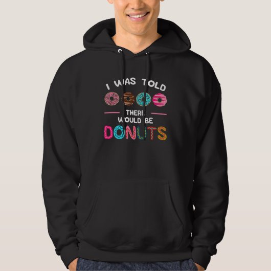 I Was Told There Would Be Donuts Sweet Doughnut Fo Hoodie (Voorkant)