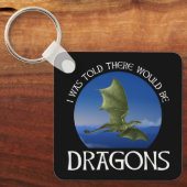 I Was Told There Would Be Dragons Sleutelhanger (Voorkant)