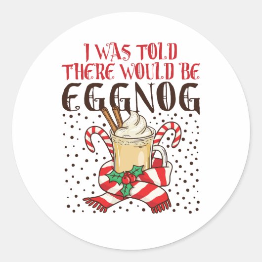 I Was Told There Would Be Eggnog Ronde Sticker (Voorkant)