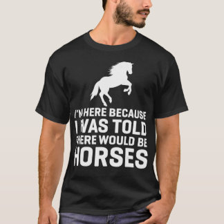 I Was Told There Would Be Horses Animal Horse Ridi T-shirt