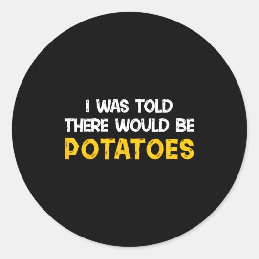 I Was Told There Would Be Tatoes Funny Tato  Ronde Sticker (Voorkant)