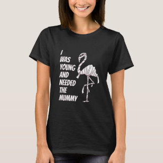 I was Young and Needed The Mummy Flamingo Pun T-shirt