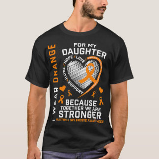 I Wear Orange For My Daughter Multiple Sclerosis A T-shirt