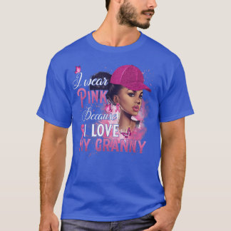 I Wear Pink Because I Love My Granny Breast Cancer T-shirt