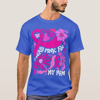 I Wear Pink for My Mom Breast Cancer Awareness Boh T-shirt
