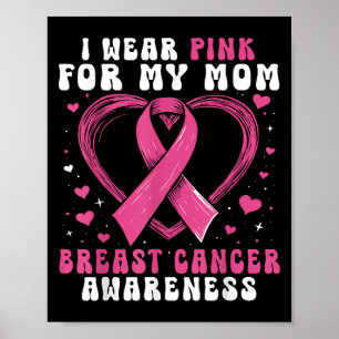 I Wear Pink For My Mom Breast Cancer Awareness Sup Poster