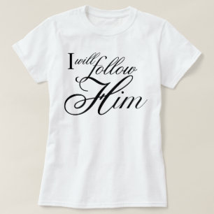 "I Will Follow Him" engelachtige devotionele tekst T-shirt