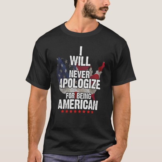 I Will Never Apologize For Being American T-shirt (Voorkant)