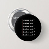 I Will Not Say 6 7  Ronde Button 5,7 Cm (Voorkant /achterkant)