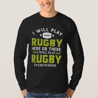 I Will Play Rugby Here Or There I Will Play Rugby T-shirt